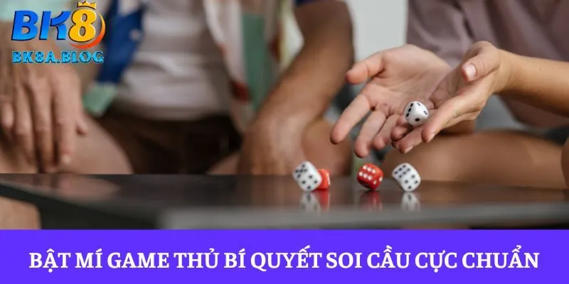 Bật mí game thủ bí quyết soi cầu cực chuẩn